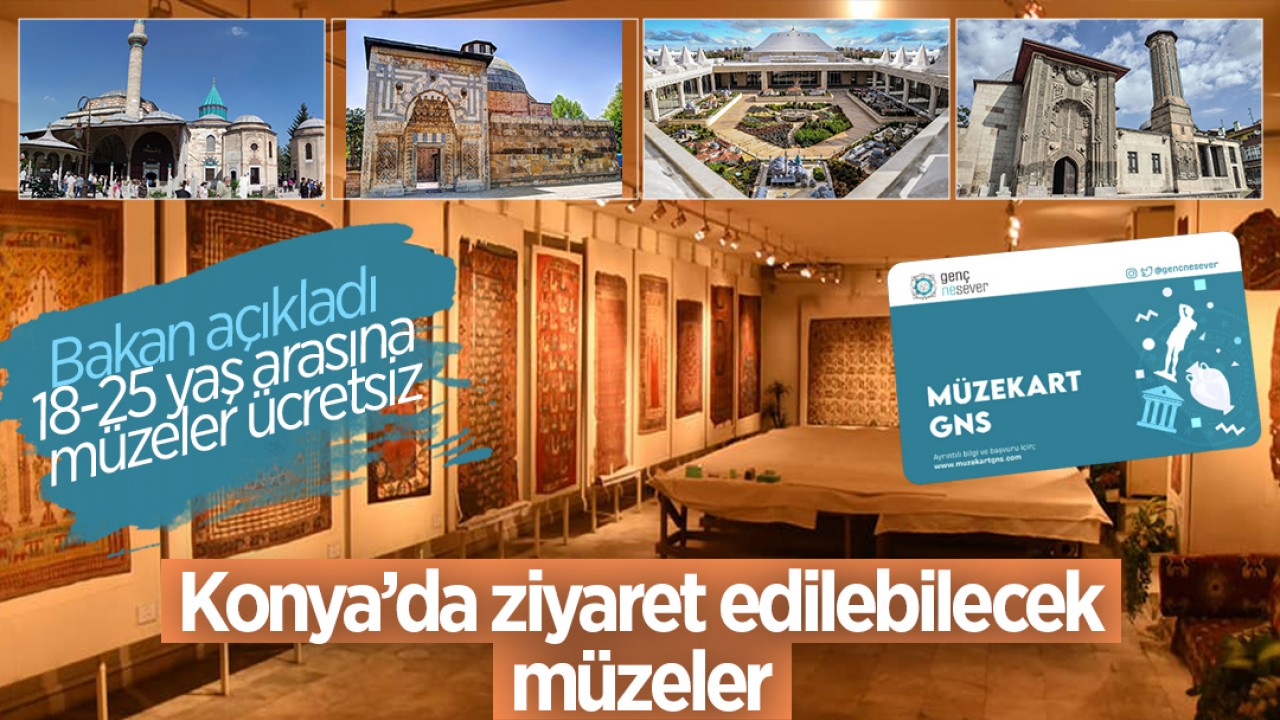 18-25 yaş arasına müzeler ücretsiz: İşte Konya’da gezilecek müzeler listesi