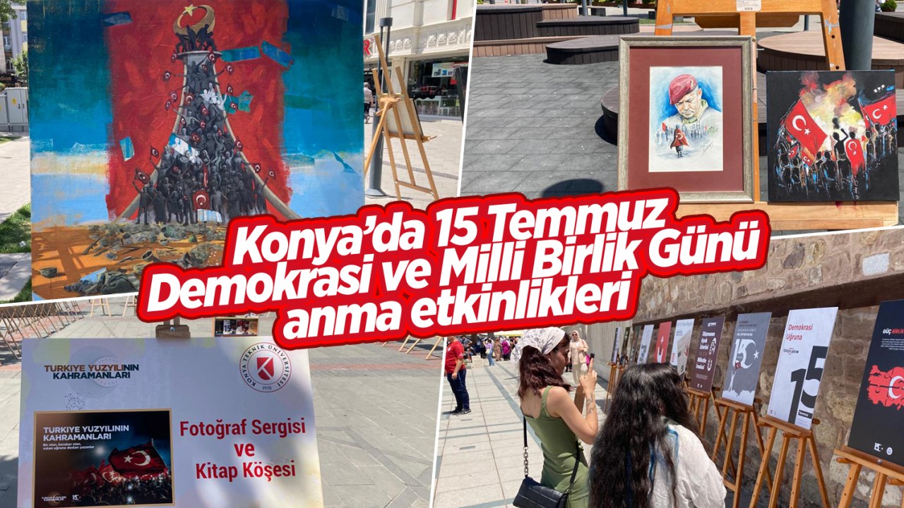 Konya'da 15 Temmuz Demokrasi ve Milli Birlik Günü anma etkinlikleri 