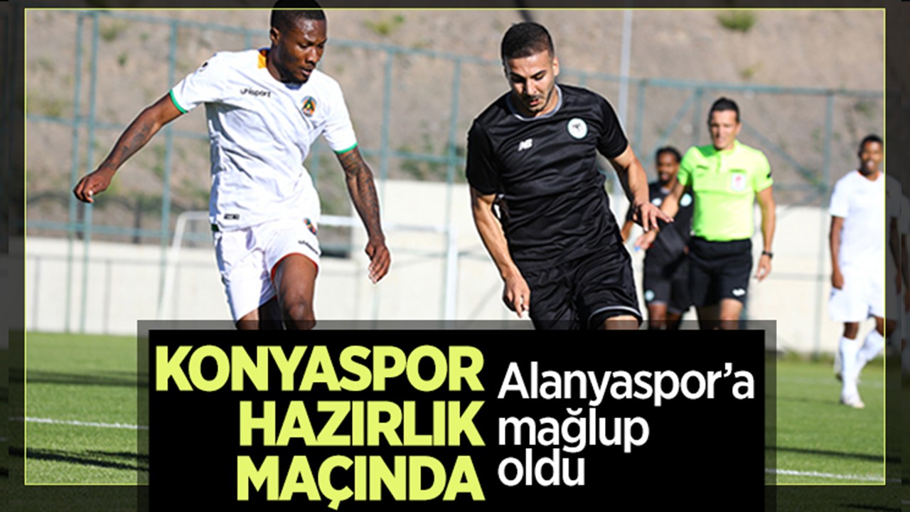 Konyaspor hazırlık maçında Alanyaspor’a mağlup oldu