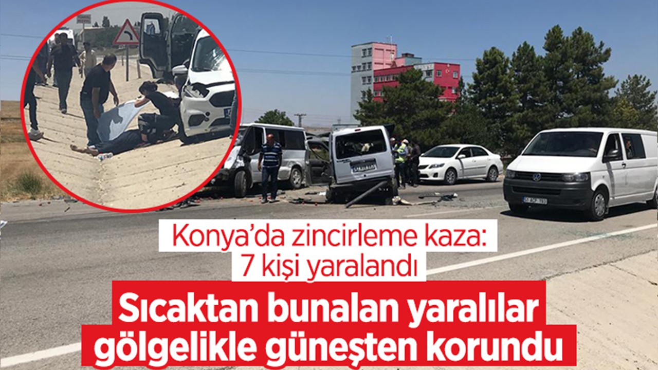 Konya'da zincirleme kaza: 7 kişi yaralandı