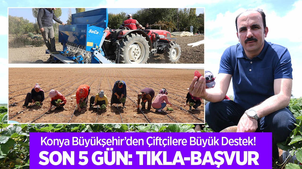 Konya Büyükşehir’in çiftçi desteğine son 5 gün: Tıkla-başvur!