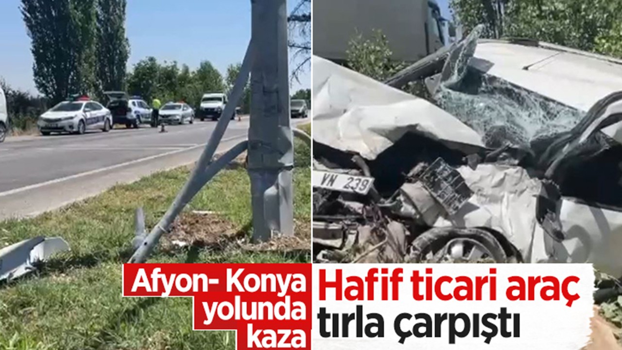 Afyon-Konya yolunda kaza: Hafif ticari araç karşı yönden gelen tırla çarpıştı
