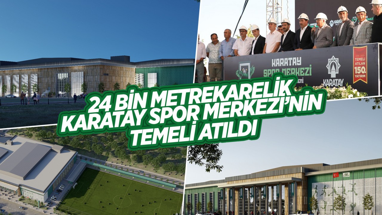 Konya’da 24 bin metrekarelik Karatay Spor Merkezi’nin temeli atıldı