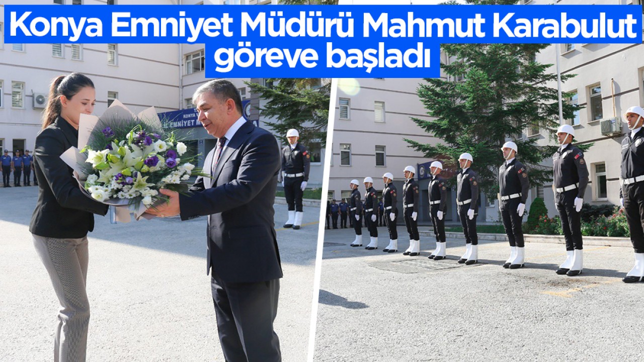 Konya Emniyet Müdürü Mahmut Karabulut göreve başladı
