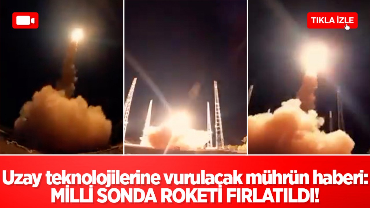Uzay teknolojilerine vurulacak mühür: Roketsan'ın sonda roketi başarıyla fırlatıldı