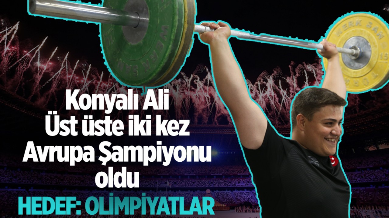 Konyalı Ali üst üste iki kez Avrupa Şampiyonu oldu: Hedefi olimpiyatlar