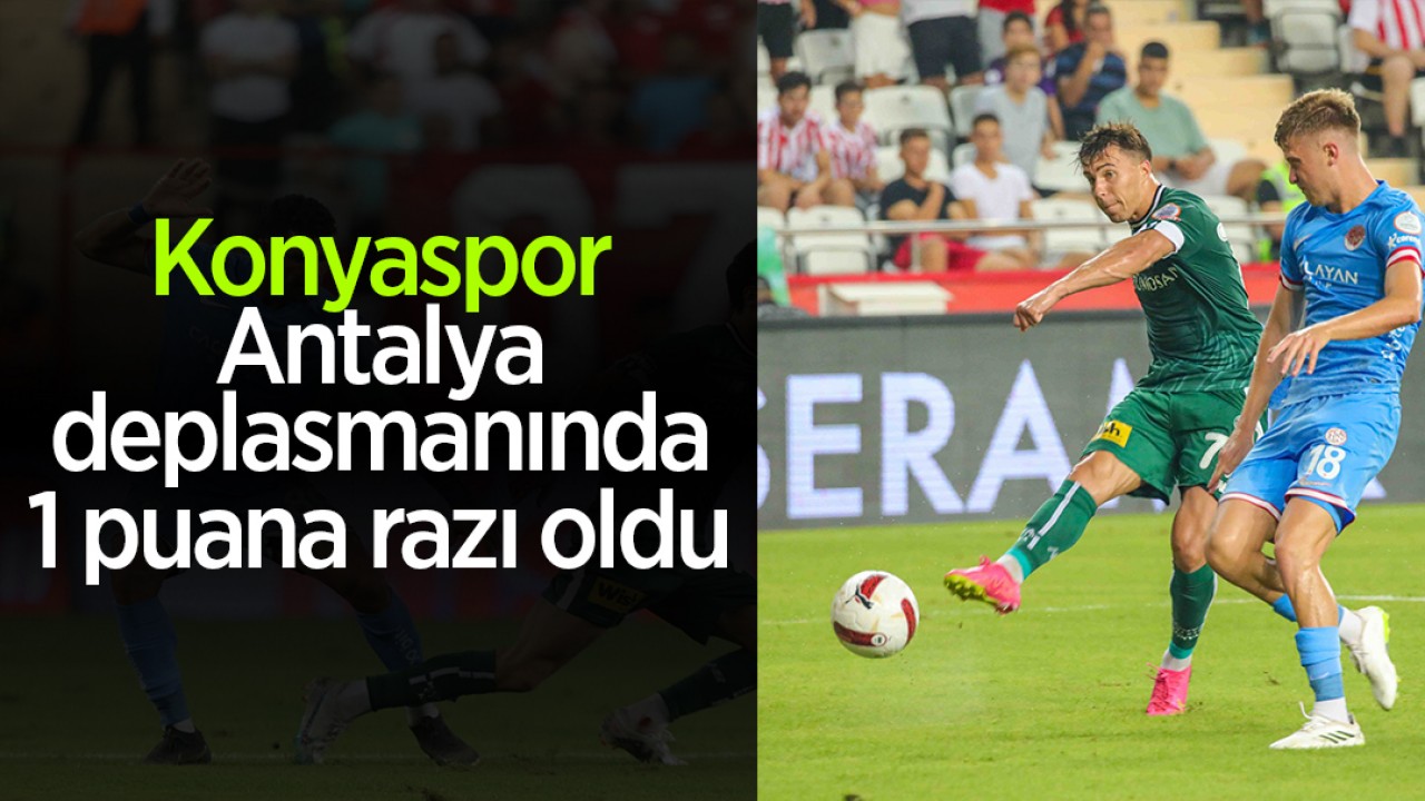 Konyaspor, Antalyaspor deplasmanında 1 puana razı oldu