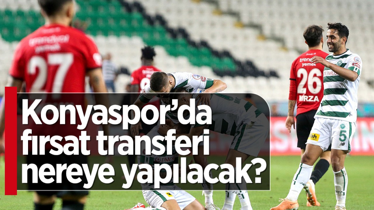 Konyaspor’da fırsat transferi hangi bölgeye yapılacak?