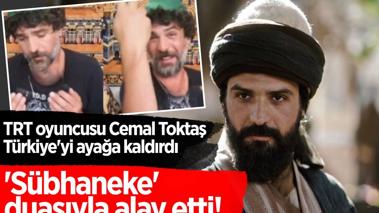 TRT oyuncusu Cemal Toktaş Türkiye'yi ayağa kaldırdı: 'Sübhaneke' duasıyla alay etti!