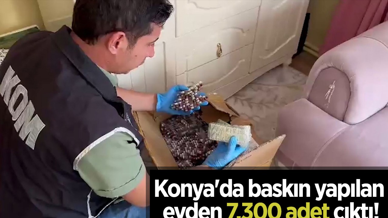 Konya’da baskın yapılan evden 7.300 adet çıktı!