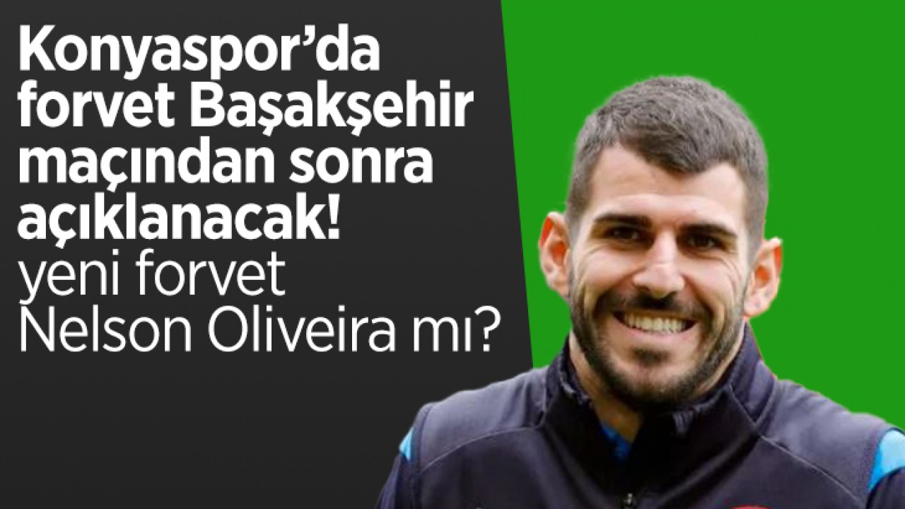 Nelson Oliveira Konyaspor’a mı geliyor?