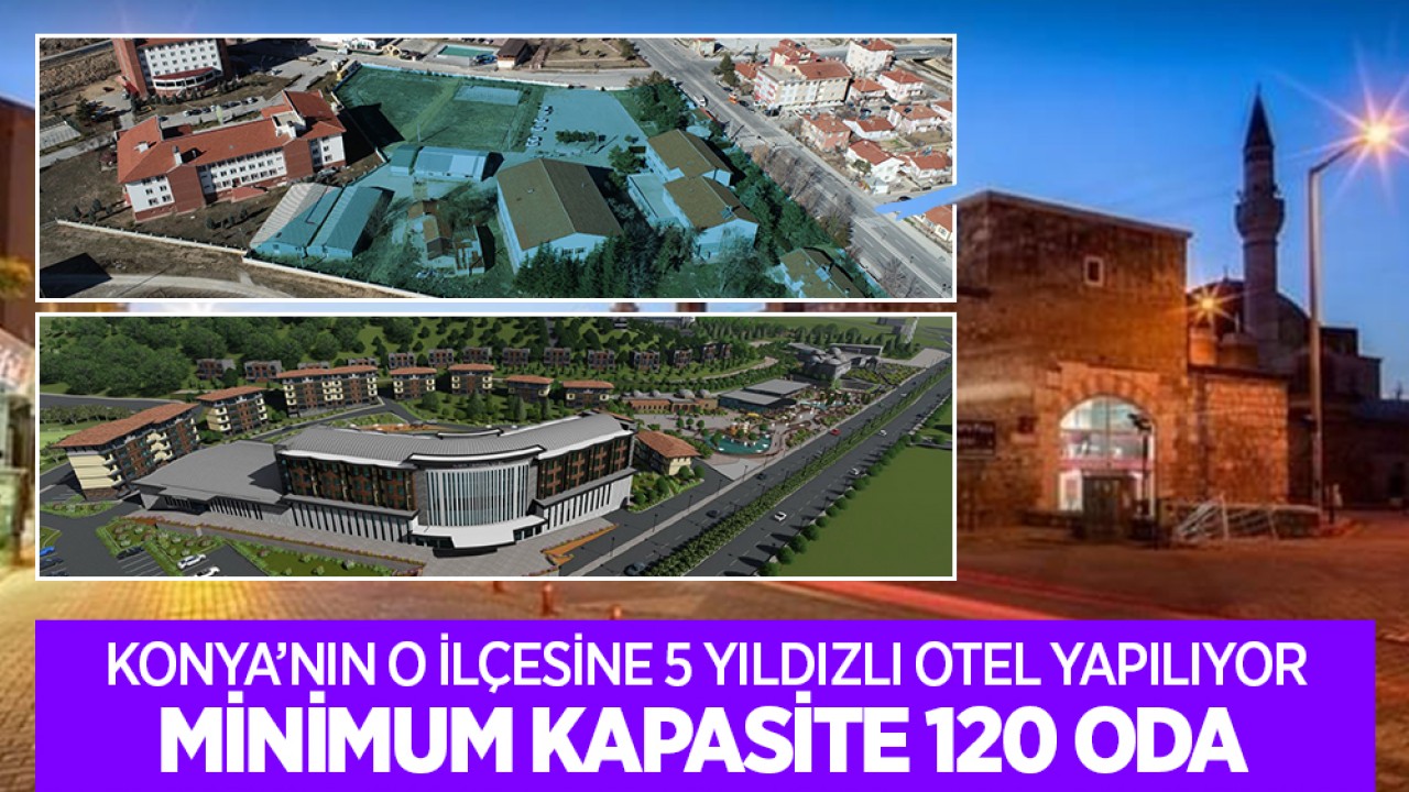Konya'nın o ilçesine 5 yıldızlı otel yapılıyor: Minimum 120 oda kapasiteli