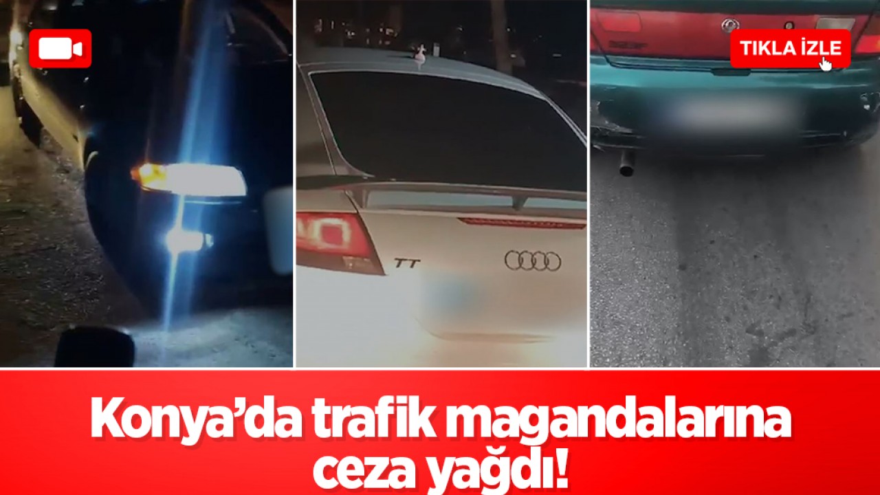 Konya'da trafik magandalarına ceza yağdı: 241 araca toplam 530 bin 444 TL!