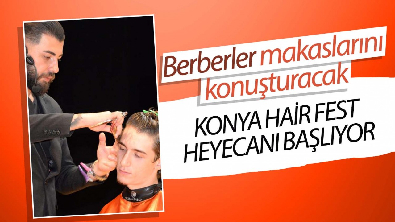 Konyalı berberler makaslarını konuşturacak: Konya Hair Fest heyecanı başlıyor