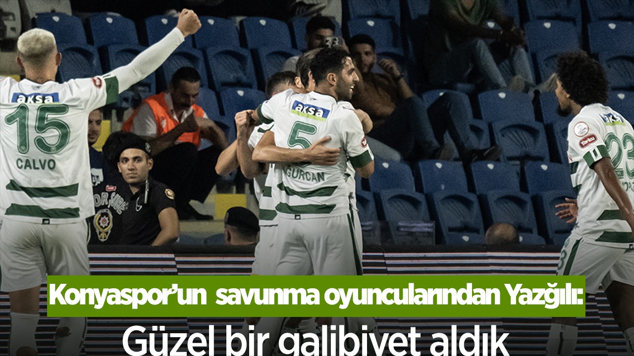 Konyaspor’un  savunma oyuncularından Yazğılı: Güzel bir galibiyet aldık