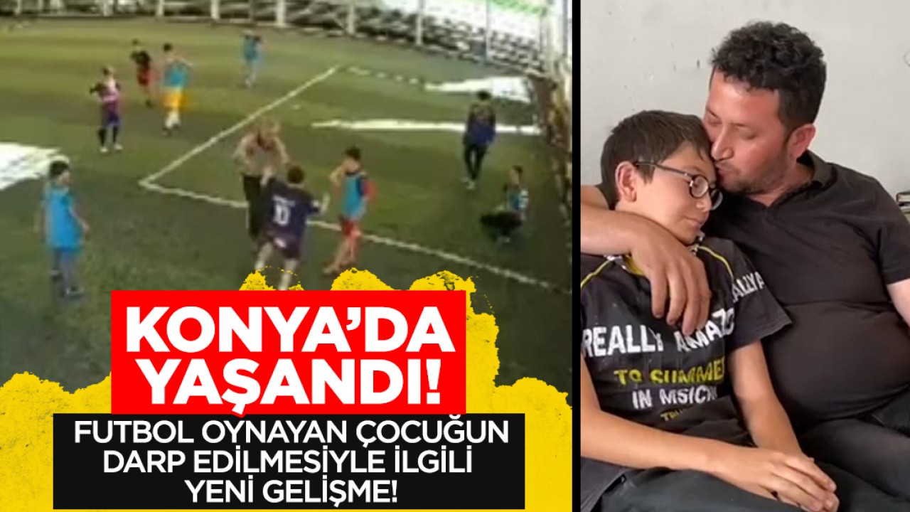 Konya'da futbol oynayan çocuğun darp edilmesiyle ilgili yeni gelişme!