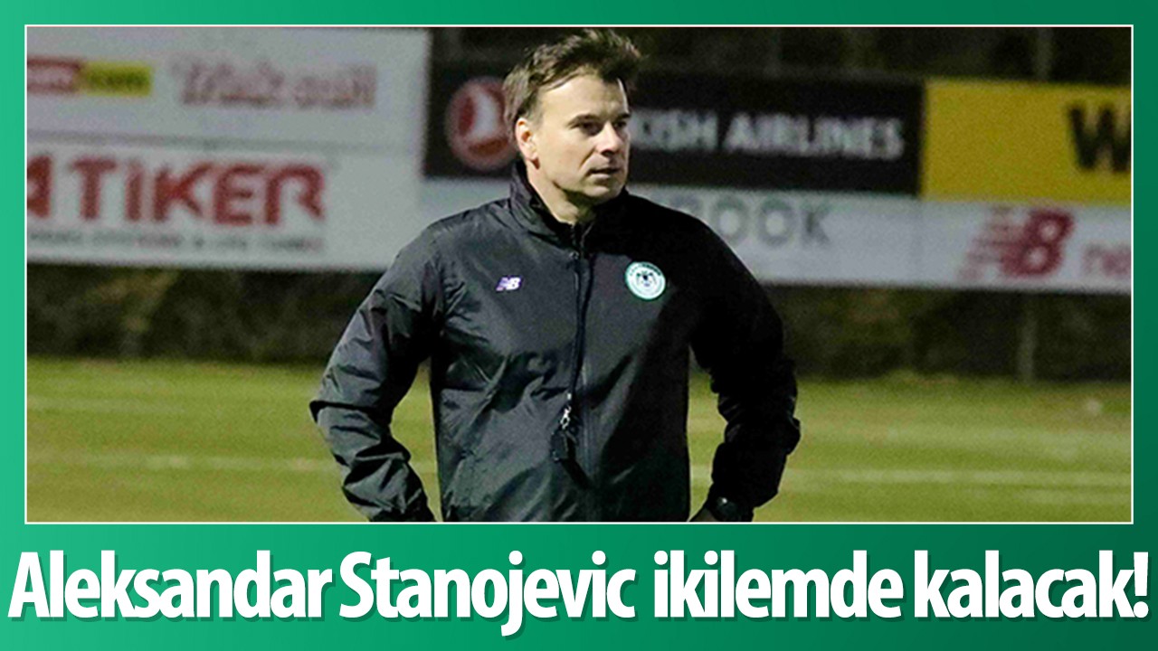 Aleksandar Stanojevic  ikilemde kalacak!