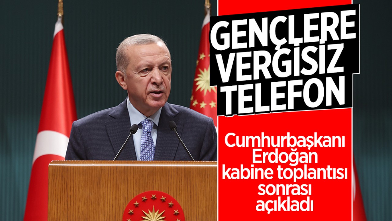 Cumhurbaşkanı Erdoğan: Gençlere vergisiz telefon mevzusunun detaylarını bir sonraki toplantıda paylaşacağız