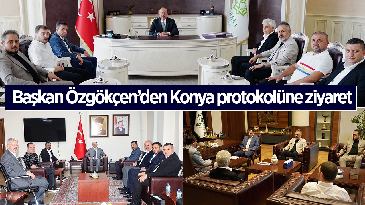 Başkan Özgökçen’den Konya protokolüne ziyaret
