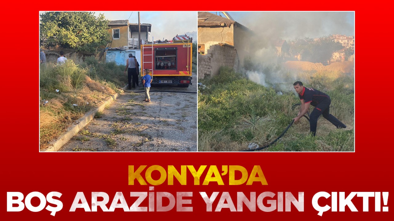 Konya'da boş arazide yangın çıktı!