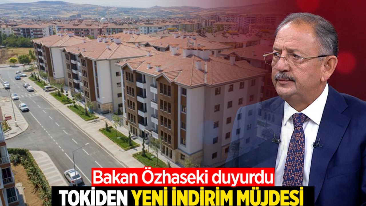 Bakan Özhaseki duyurdu: TOKİ'den yeni indirim müjdesi