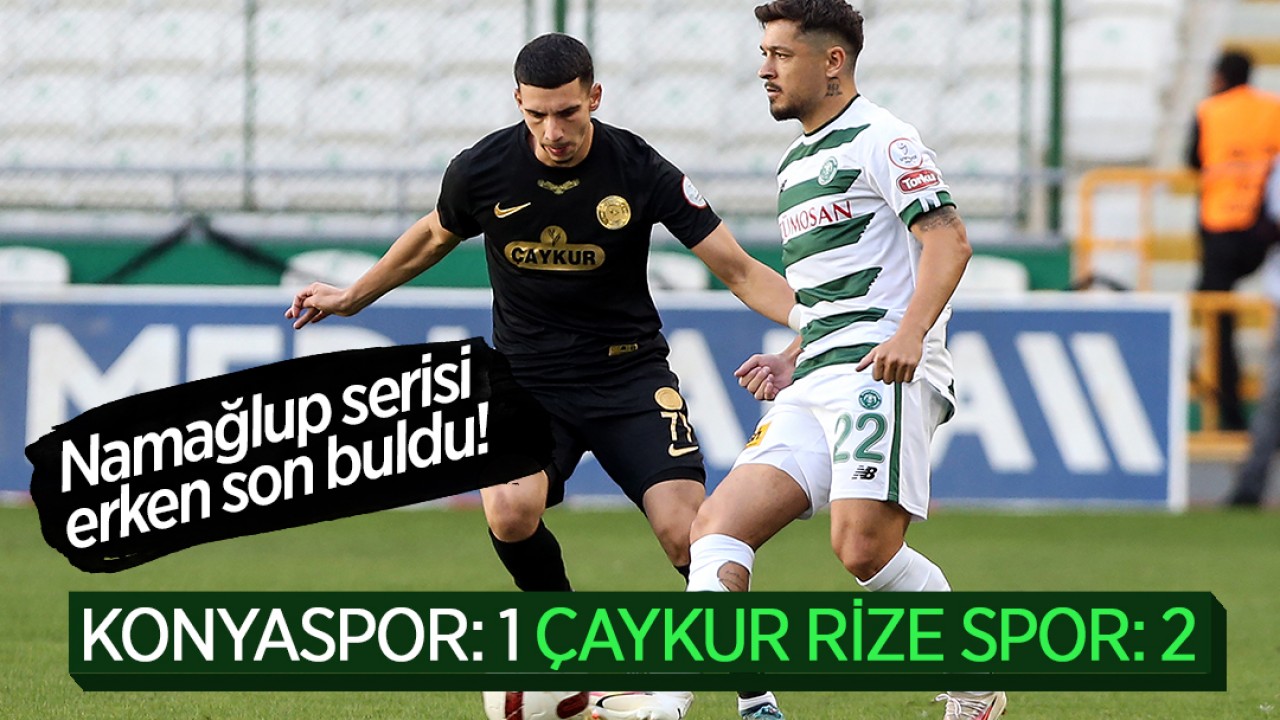 Konyaspor  5.haftada Rizespor'a 2-1 yenildi: Namağlup serisi erken son buldu