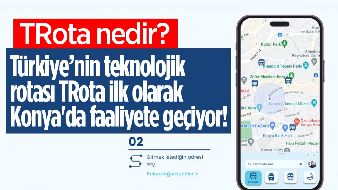 Türkiye’nin teknolojik rotası TRota ilk olarak Konya’da faaliyete geçiyor! Peki, TRota nedir? işte detaylar