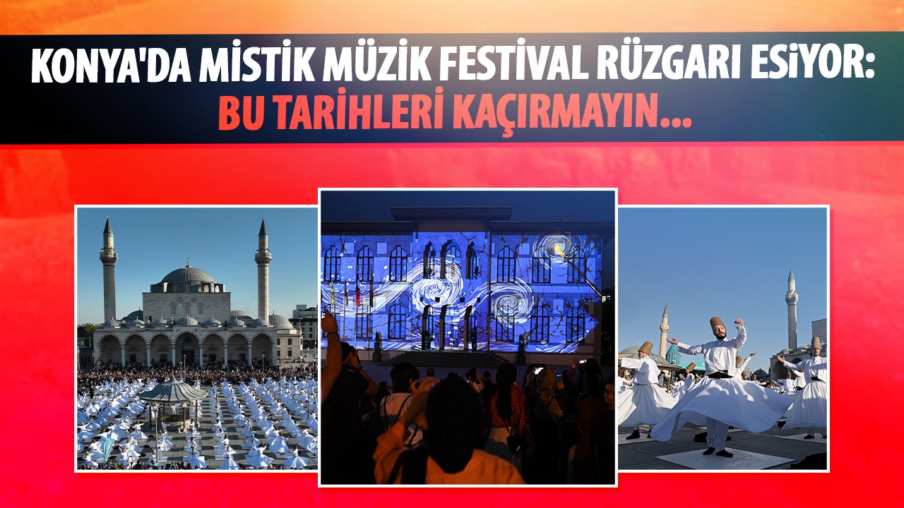 Konya'da Mistik Müzik Festival rüzgarı esiyor: Bu tarihleri kaçırmayın...