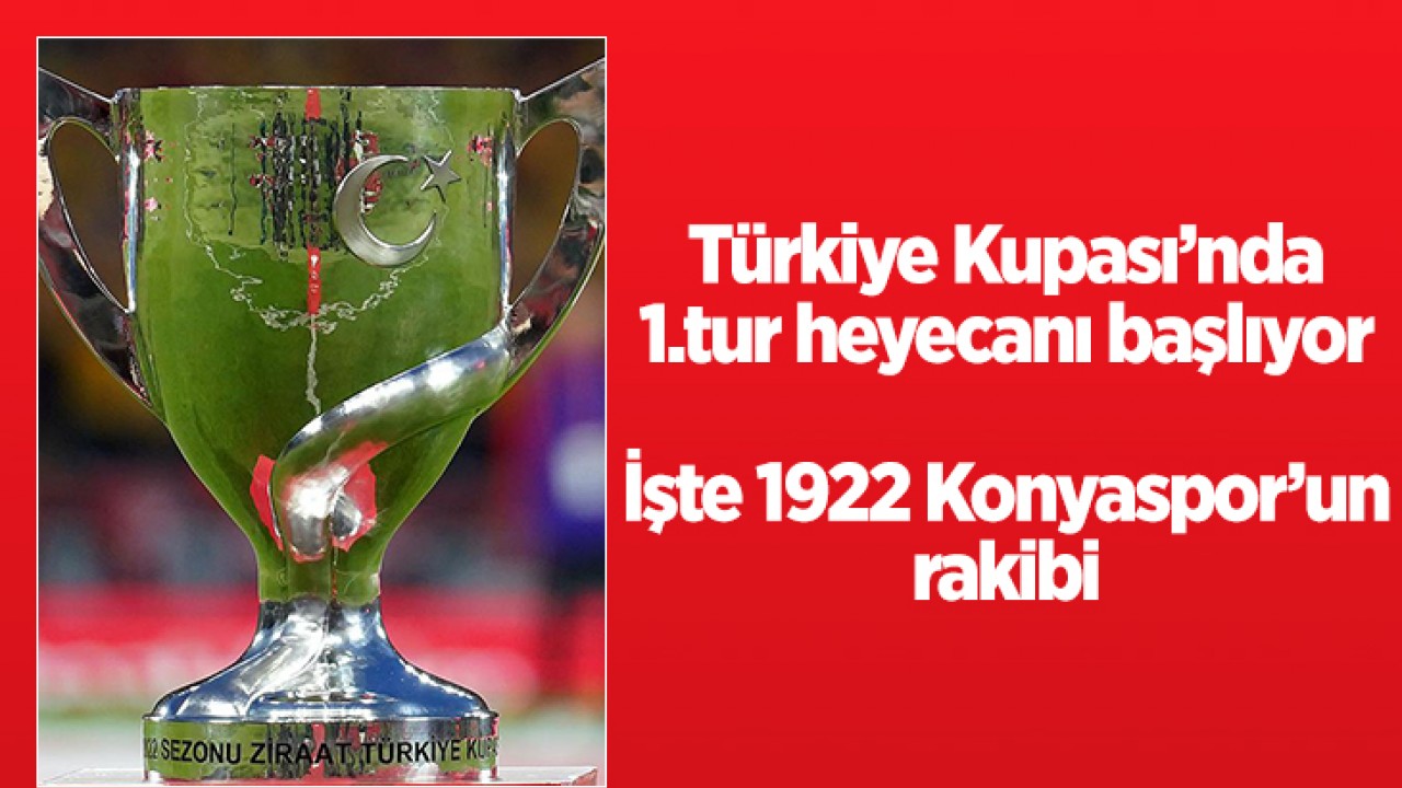 Türkiye Kupası’nda 1. tur heyecanı başlıyor: İşte 1922 Konyaspor’un rakibi