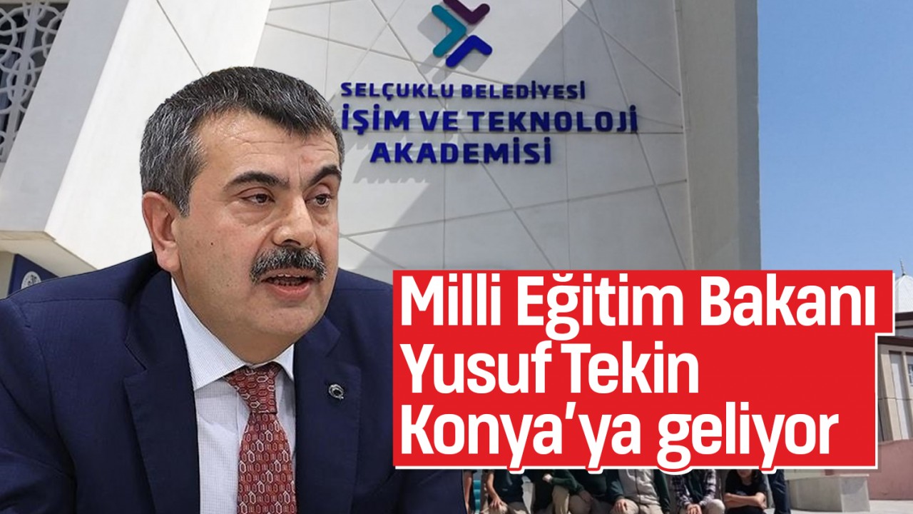 Milli Eğitim Bakanı Yusuf Tekin, Konya’ya geliyor