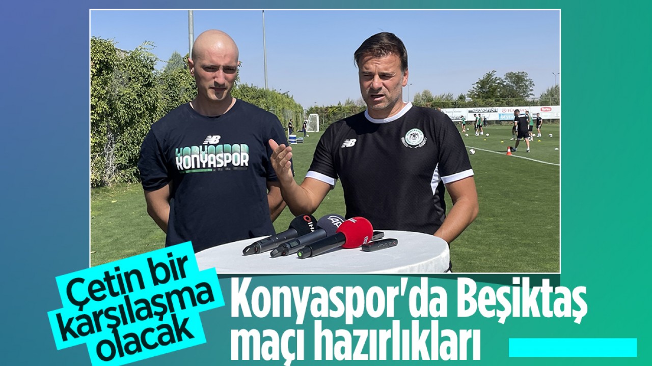 Konyaspor’da Beşiktaş maçı hazırlıkları: “Çetin bir karşılaşma olacak“