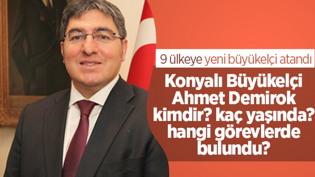 9 ülkeye yeni büyükelçi atandı: Listede Konyalı isim yer aldı