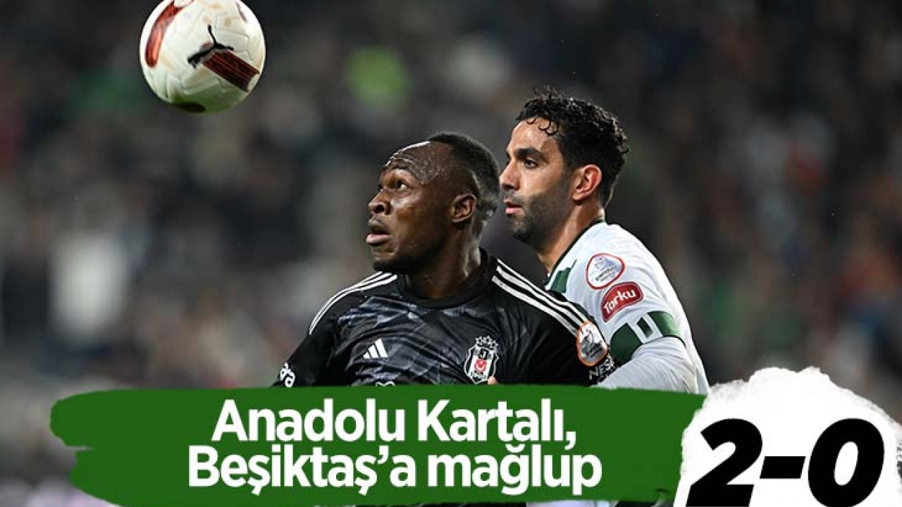 Anadolu Kartalı, Beşiktaş’a mağlup: 0-2