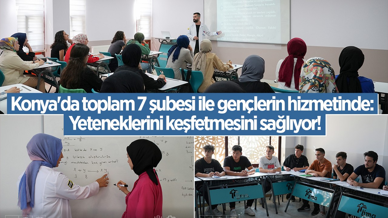 Konya’da toplam 7 şubesi ile gençlerin hizmetinde:  Yeteneklerini keşfetmesini sağlıyor!