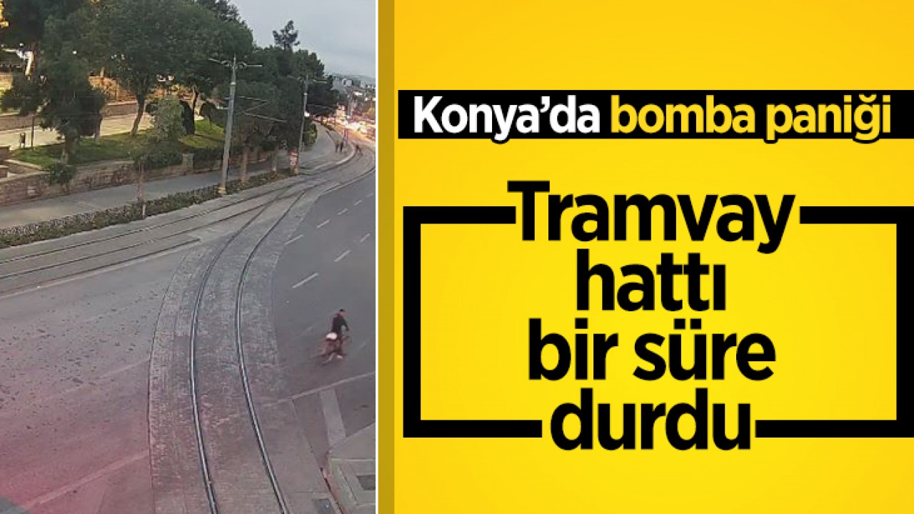 Konya’da bomba paniği: Tramvay hattı bir süre durdu