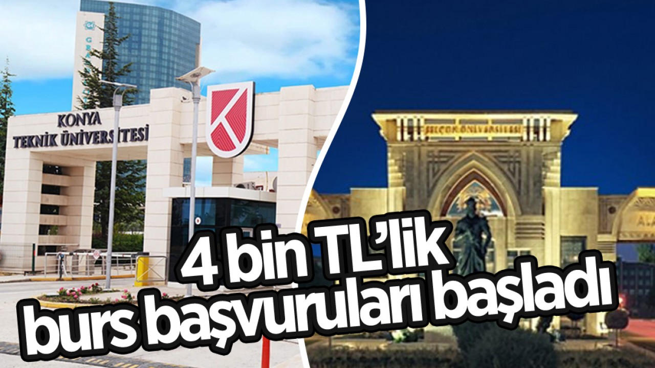 Konya Teknik Üniversitesi ve Selçuk Üniversitesi öğrencilerine 4 bin TL’lik burs başvuruları başladı!