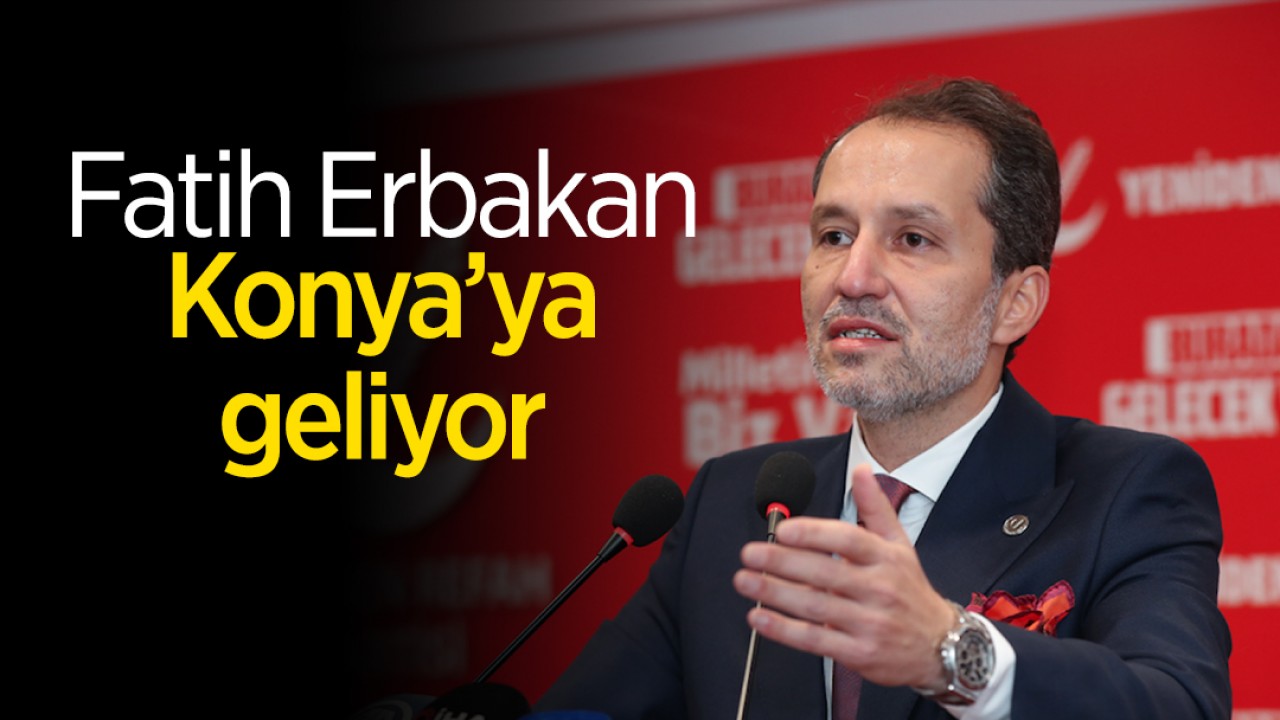 Fatih Erbakan, Konya’ya geliyor