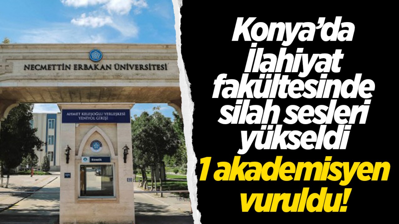 Konya’da Necmettin Erbakan Üniversitesinde silah sesleri yükseldi! 1 kişi vuruldu