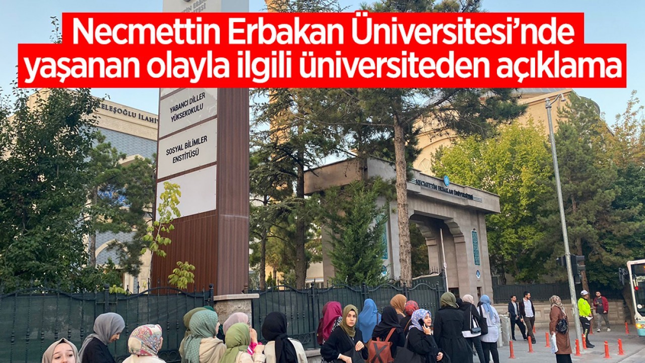 Necmettin Erbakan Üniversitesi’nde yaşanan olayla ilgili üniversiteden açıklama