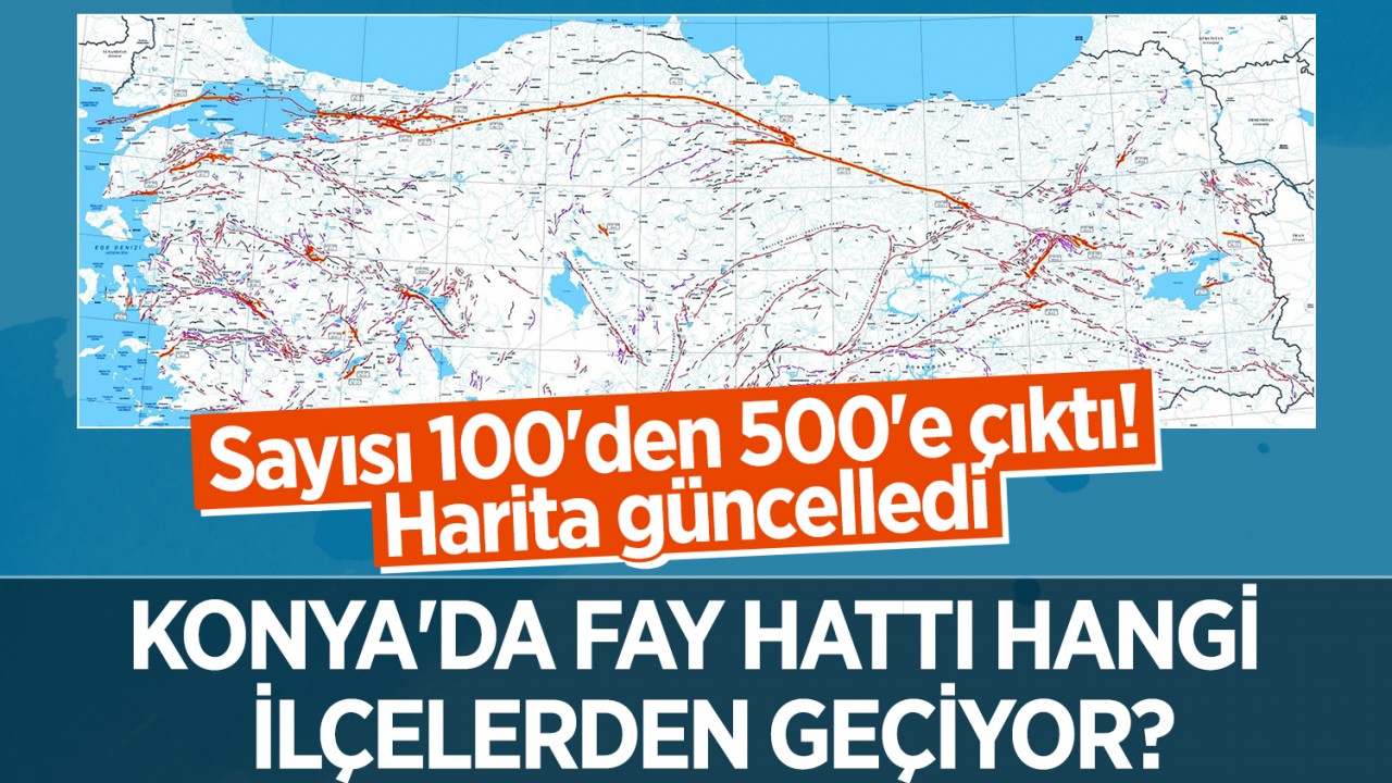 Sayısı 100’den 500’e çıktı! Harita güncelledi: Konya’da fay hattı hangi ilçelerden geçiyor?