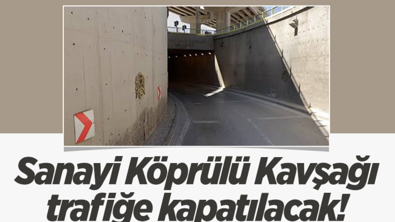 Konya'da Sanayi Köprülü Kavşağı trafiğe kapatılacak!