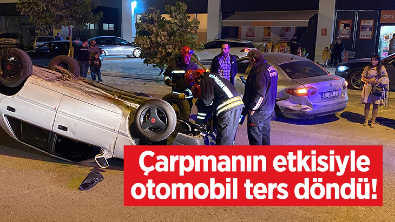 Konya’da trafik kazası: Çarpmanın etkisiyle  otomobil ters döndü