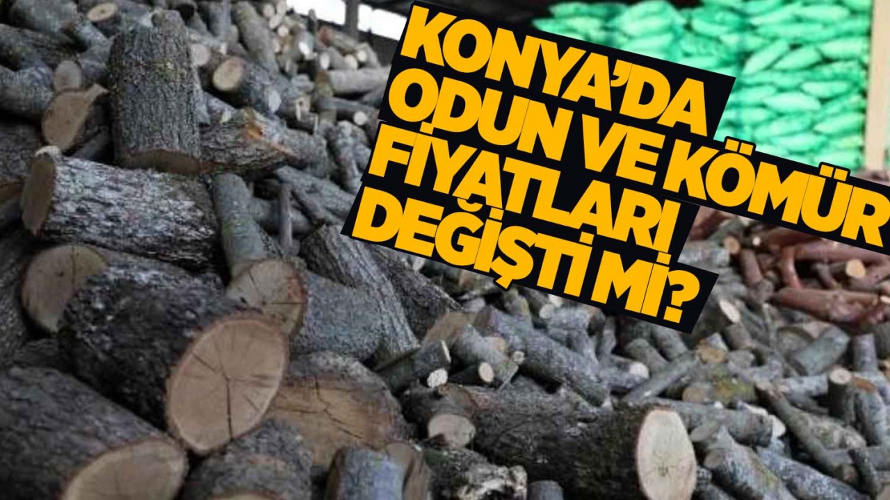 Konya'da odun ve kömür fiyatları arttı mı?