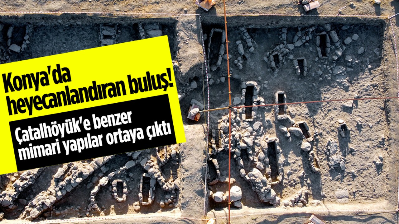Konya’da heyecanlandıran buluş! Çatalhöyük’e benzer mimari yapılar ortaya çıktı