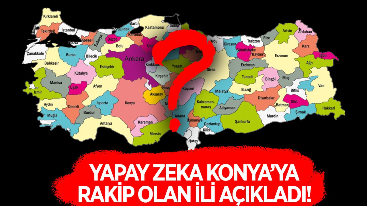Yapay zeka Konya’ya rakip olan ili açıkladı!