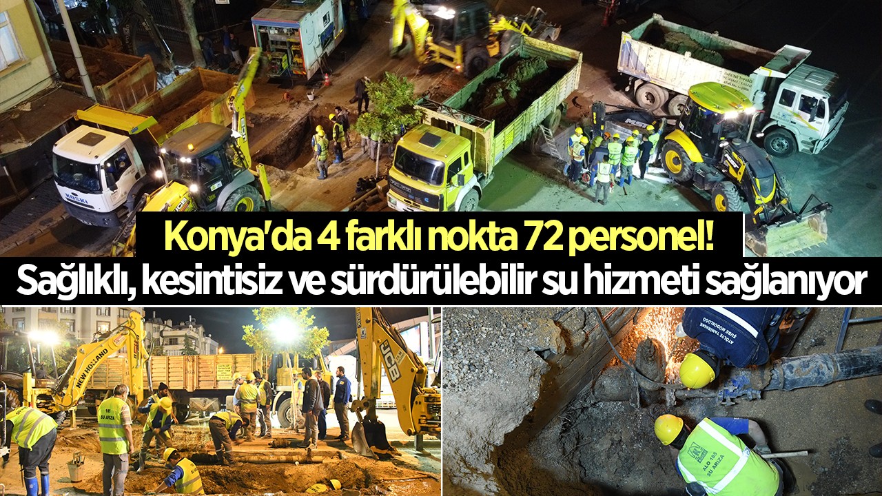 Konya'da 4 farklı nokta 72 personel! Sağlıklı, kesintisiz ve sürdürülebilir su hizmeti sağlanıyor