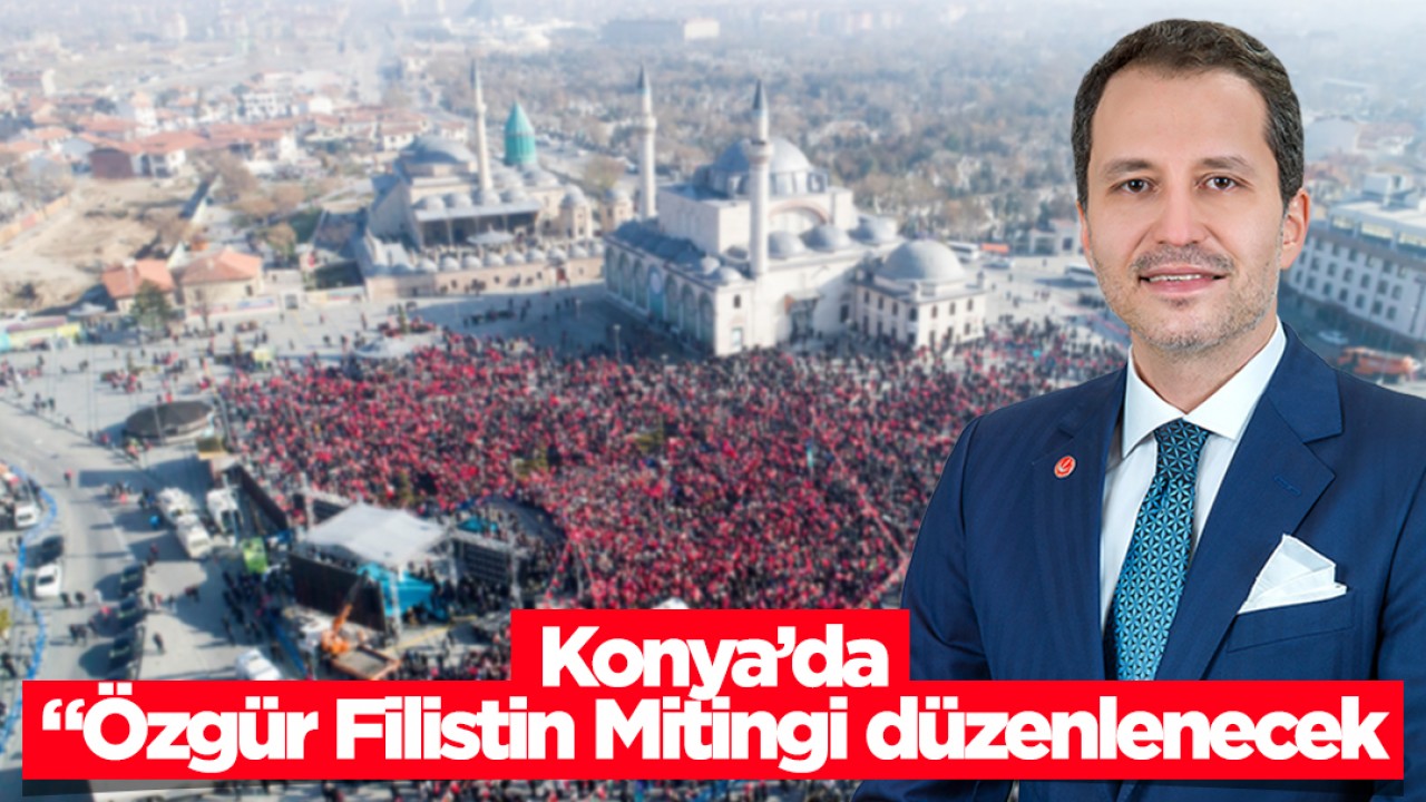 Fatih Erbakan, Konya’ya geliyor: “Özgür Filistin Mitingi“ düzenlenecek!