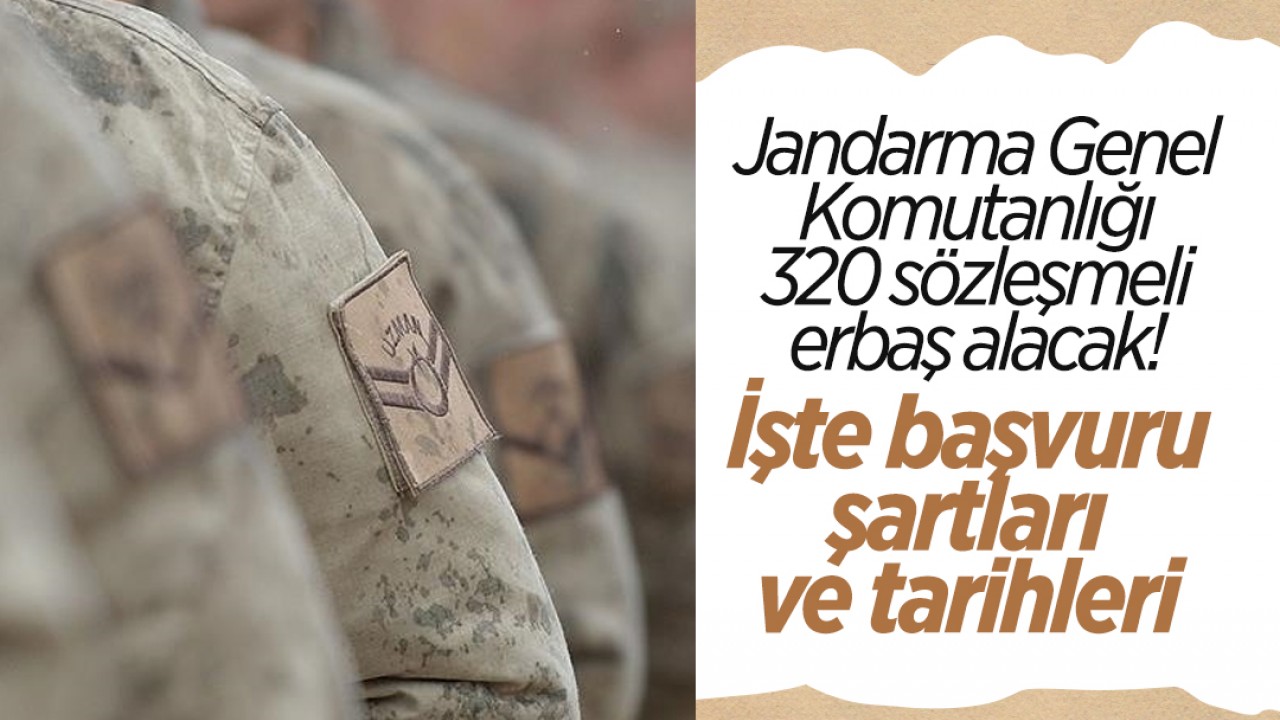 Jandarma Genel Komutanlığı 320 sözleşmeli erbaş alacak! İşte başvuru şartları ve tarihleri