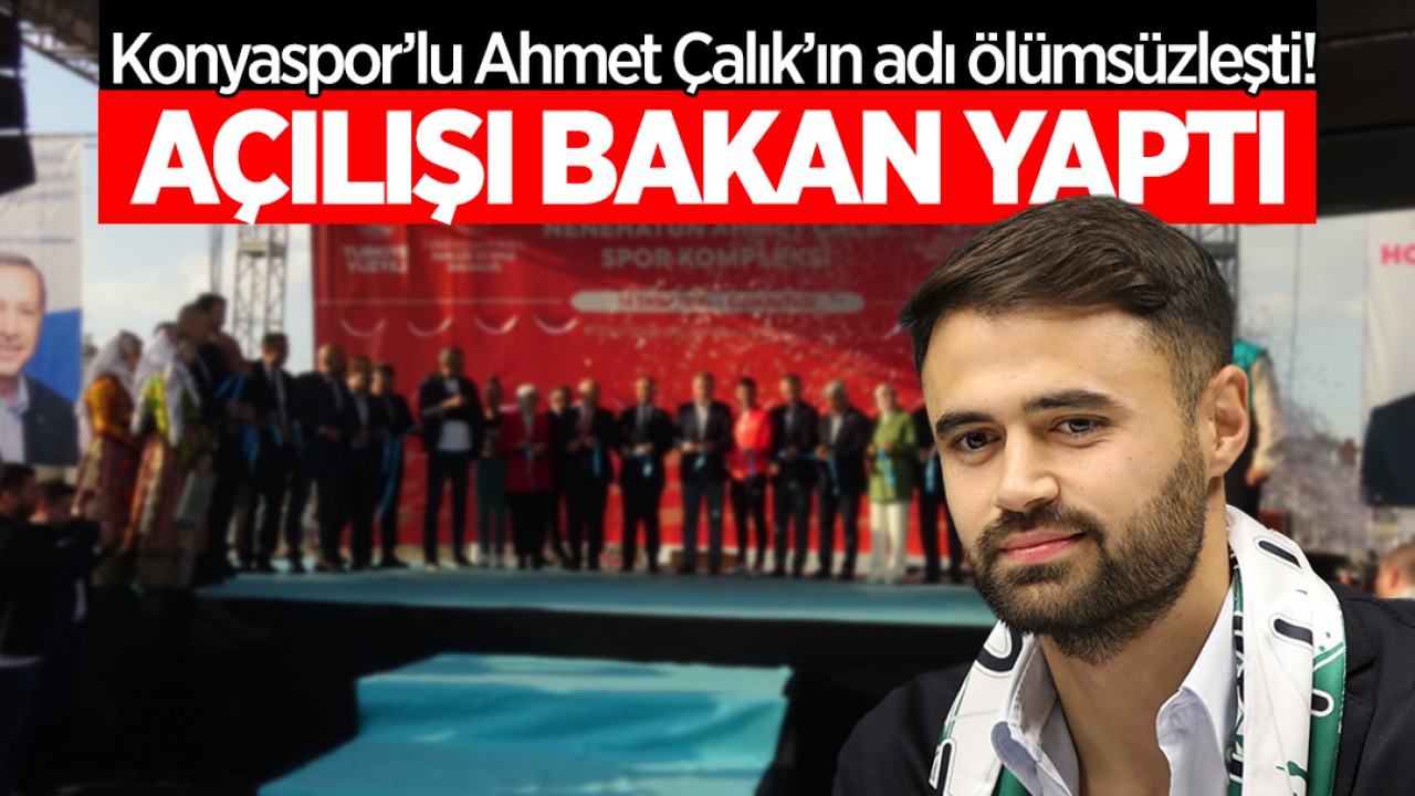 Konyaspor'lu Ahmet Çalık'ın adı ölümsüzleşti: Açılışını Bakan Bak yaptı