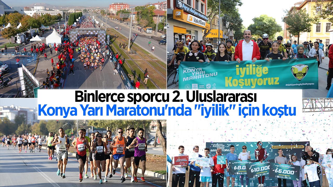 Binlerce sporcu 2. Uluslararası Konya Yarı Maratonu’nda “iyilik“ için koştu